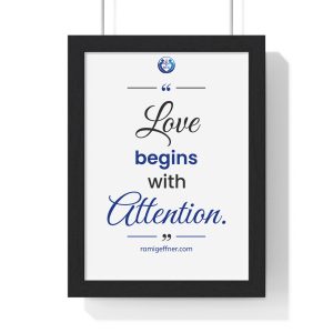 Framed Poster - "Love begins with Attention." Inspirational Wall Art